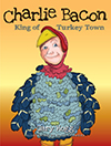 Charlie Bacon - King of Turkey Town